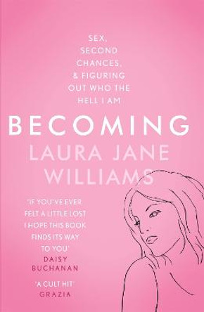 Becoming: Sex, Second Chances, and Figuring Out Who the Hell I am by Laura Jane Williams