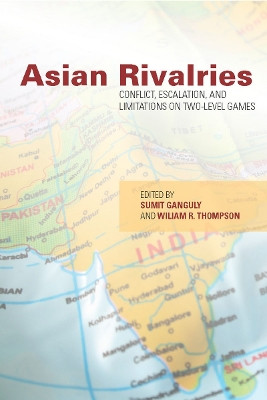 Asian Rivalries: Conflict, Escalation, and Limitations on Two-level Games by Sumit Ganguly 9780804775960 [USED COPY]