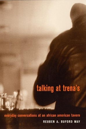 Talking at Trena's: Everyday Conversations at an African American Tavern by Reuben A. Buford May 9780814756720 [USED COPY]