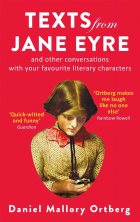 Texts from Jane Eyre: And other conversations with your favourite literary characters by Daniel Mallory Ortberg 9781472150752 [USED COPY]