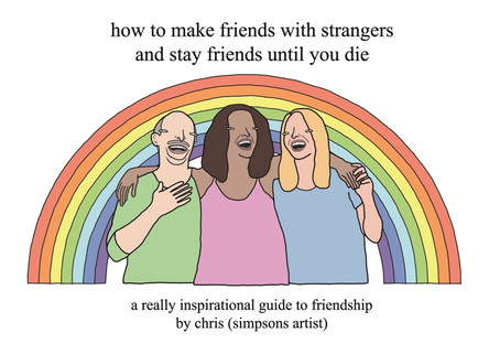 How to Make Friends With Strangers and Stay Friends Until You Die: A Really Inspirational Guide to Friendship by Chris (Simpsons Artist) 9781409197119 [USED COPY]