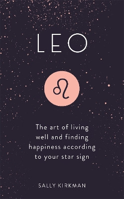 Leo: The Art of Living Well and Finding Happiness According to Your Star Sign by Sally Kirkman 9781473676756 [USED COPY]