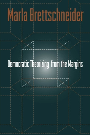 Democratic Theorizing From The Margins by Marla Brettschneider 9781566399210 [USED COPY]