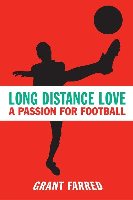 Long Distance Love: A Passion for Football by Grant Farred 9781592133734 [USED COPY]