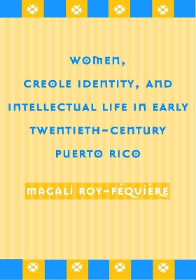 Women, Creole Identity: And Intellectual Life In by Magali Roy-Fequiere 9781592132317 [USED COPY]