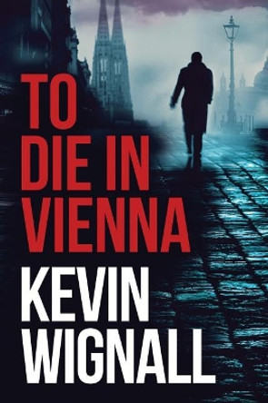 To Die in Vienna by Kevin Wignall 9781477805169 [USED COPY]