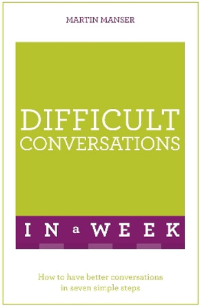 Difficult Conversations In A Week: How To Have Better Conversations In Seven Simple Steps by Martin Manser 9781473607804 [USED COPY]