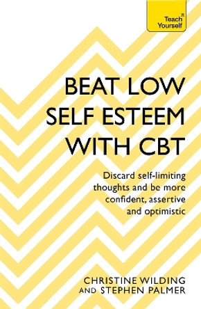 Beat Low Self-Esteem With CBT: How to improve your confidence, self esteem and motivation by Christine Wilding 9781473654303 [USED COPY]