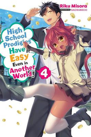 High School Prodigies Have It Easy Even in Another World!, Vol. 4 (light novel) by Riku Misora