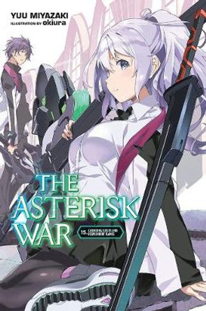 The Asterisk War, Vol. 15 (light novel) by Yuu Miyazaki