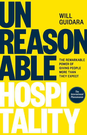 Unreasonable Hospitality: The Remarkable Power of Giving People More Than They Expect by Will Guidara 9781529146813 [USED COPY]