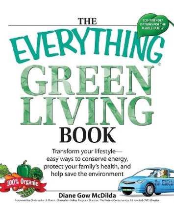 Everything Green Living Book: Easy Ways to Conserve Energy, Protect Your Family's Health, and Help Save the Environment by Diane Gow-McDilda 9781598694253 [USED COPY]