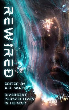 Rewired: An Anthology of Neurodiverse Horror by A.R. Ward 9781739996888 [USED COPY]