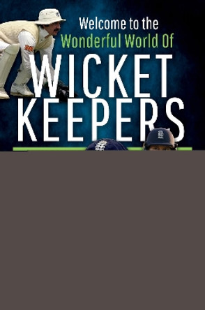 Welcome to the Wonderful World of Wicketkeepers by Sutton, Luke 9781526784780 [USED COPY]