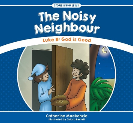 The Noisy Neighbour: Luke 11 - God is Good by Catherine MacKenzie 9781527100978 [USED COPY]