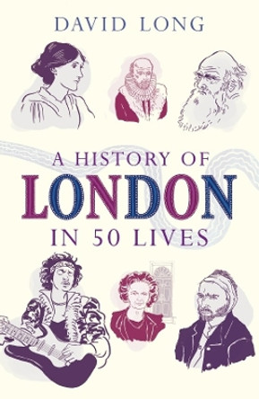 A History of London in 50 Lives by David Long 9781780745701 [USED COPY]