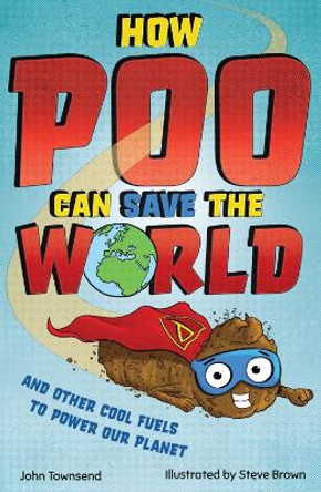 How Poo Can Save the World: and Other Cool Fuels to Help Save Our Planet by John Townsend 9781783128372 [USED COPY]