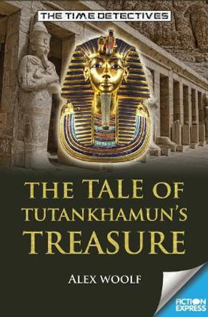 Fiction Express: The Tale of Tutankhamun's Treasure by Alex Woolf 9781783226016 [USED COPY]