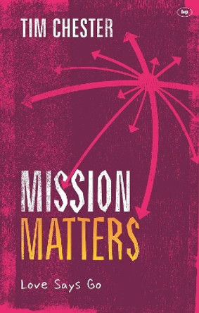 Mission Matters: Love Says Go by Tim Chester 9781783592807 [USED COPY]