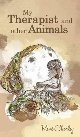 My Therapist and Other Animals by Rene Chorley 9781785077739 [USED COPY]