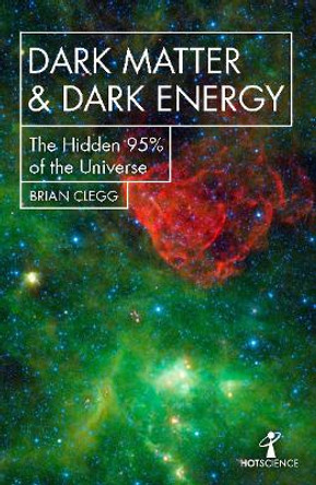 Dark Matter and Dark Energy: The Hidden 95% of the Universe by Brian Clegg 9781785785504 [USED COPY]