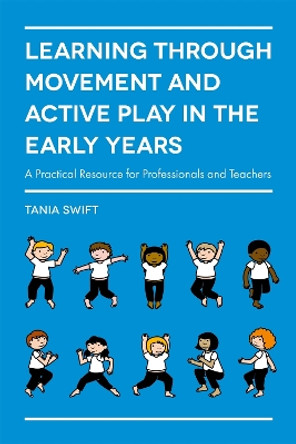 Learning through Movement and Active Play in the Early Years: A Practical Resource for Professionals and Teachers by Tania Swift 9781785920851 [USED COPY]