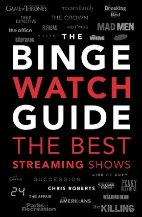 The Binge Watch Guide: The best television and streaming shows reviewed by Chris Roberts 9781787395367 [USED COPY]