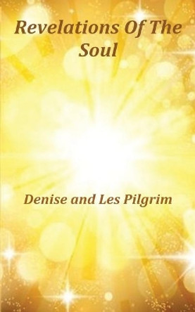 Revelations Of The Soul by Denise and Les Pilgrim 9781788760133 [USED COPY]