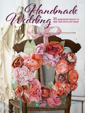 Handmade Wedding: 35 Handcrafted Projects to Make Your Special Day Unique by  9781782496991 [USED COPY]