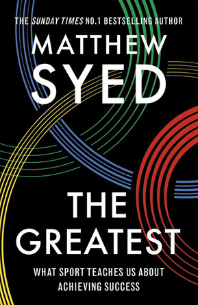 The Greatest: What Sport Teaches Us About Achieving Success by Matthew Syed