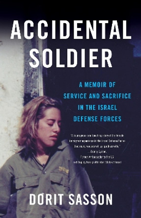 Accidental Soldier: A Memoir of Service and Sacrifice in the Israel Defense Forces by Dorit Sasson 9781631520358