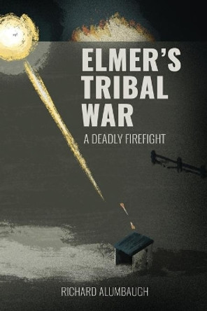 Elmer's Tribal War by Richard Alumbaugh 9781633372634