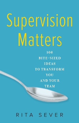Supervision Matters: 100 Bite-Sized Ideas to Transform You and Your Team by Rita Sever 9781631521454