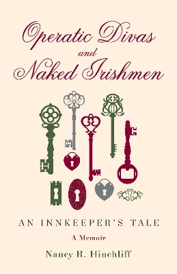 Operatic Divas and Naked Irishmen: An Innkeeper's Tale by Nancy R Hinchliff 9781631521942
