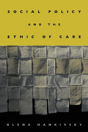 Social Policy and the Ethic of Care by Olena Hankivsky 9780774810715