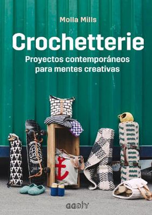 Crochetterie: Proyectos Contemporaneos Para Mentes Creativas by Molla Mills 9788425230189