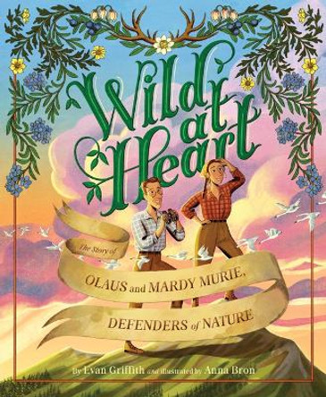 Wild at Heart: The Story of Olaus and Mardy Murie, Defenders of Nature by Evan Griffith 9781534112919