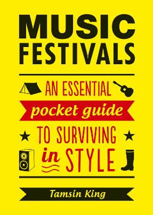 Music Festivals: An Essential Pocket Guide to Surviving in Style by Tamsin King 9781849537018 [USED COPY]