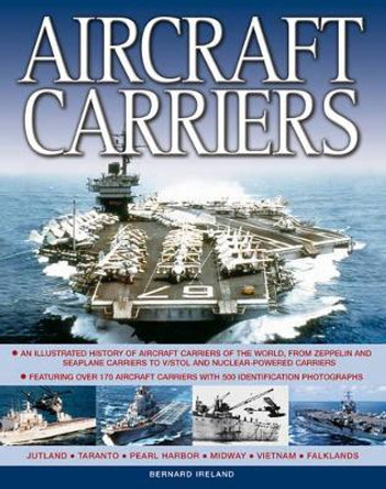 Aircraft Carriers: An Illustrated History of Aircraft Carriers of the World, from Zeppelin and Seaplane Carriers to v/Stol and Nuclear-Powered Carriers by Bernard Ireland 9781844777471 [USED COPY]