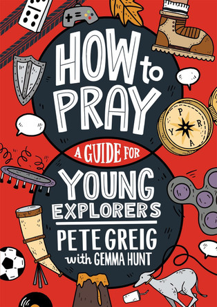 How to Pray: A Guide for Young Explorers by Pete Greig 9781529377507 [USED COPY]