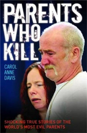 Parents Who Kill by Carol Anne Davis 9781782197287 [USED COPY]