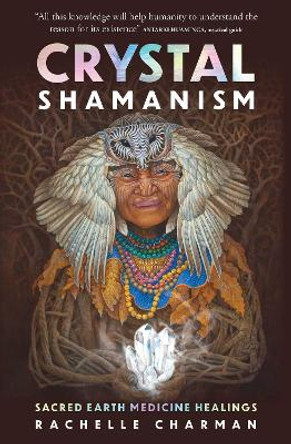 Crystal Shamanism: Sacred earth medicine healings by Rachelle Charman 9781925924954 [USED COPY]