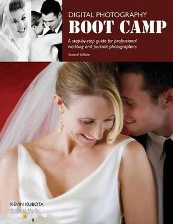 Digital Photography Boot Camp: Step-By-Step guide for Professional Wedding & Portrait Photographers, A by Kevin Kubota 9781584282433 [USED COPY]