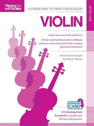 Playing With Scales: Violin Level 1 by Alistair Watson 9781783052905 [USED COPY]