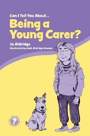 Can I Tell You About Being a Young Carer?: A Guide for Children, Family and Professionals by Jo Aldridge 9781785925269 [USED COPY]