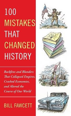 100 Mistakes that Changed History: Backfires and Blunders That Collapsed Empires, Crashed Economies, and Altered the Course of Our World by Bill Fawcett 9780425236659 [USED COPY]