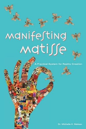 Manifesting Matisse: A Practical System for Reality Creation by Michelle Nielsen 9781439211625 [USED COPY]