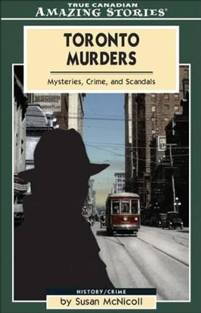 Toronto Murders: Mysteries, Crimes and Scandals by Susan McNicoll 9781554390311 [USED COPY]