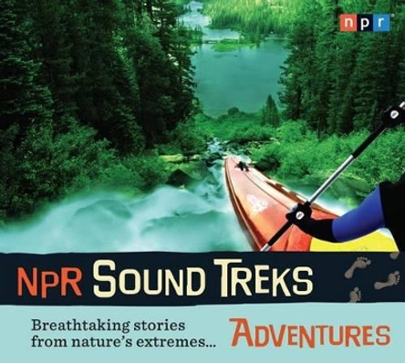 NPR Sound Treks: Adventures: Breathtaking Stories from Nature's Extremes... by Npr 9781615730643 [USED COPY]