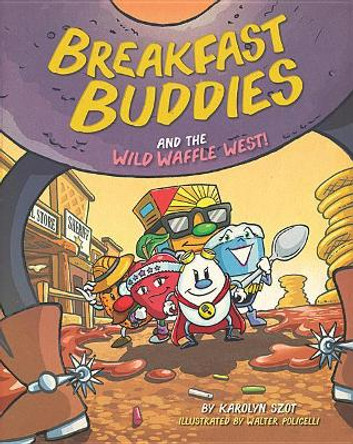 Breakfast Buddies and the Wild Waffle West by Karolyn Szot 9781684012213 [USED COPY]